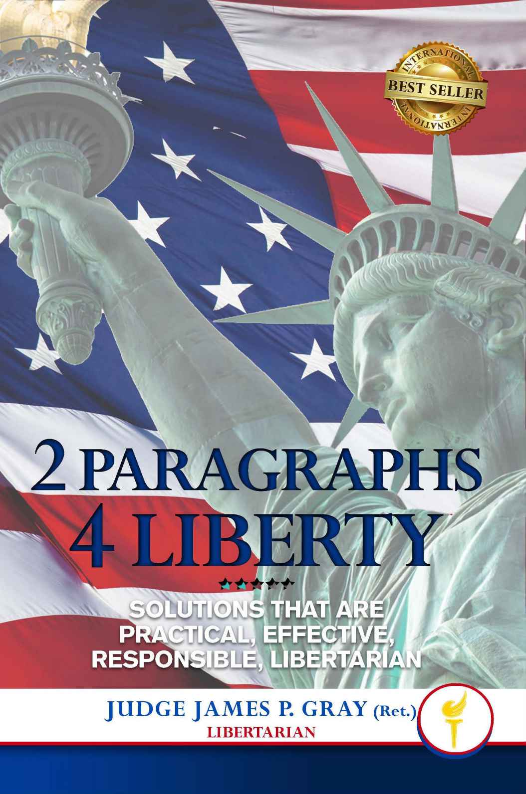 2 Paragraphs 4 Liberty Solutions That Are Practical Effective Responsible Libertarian Judge James P Gray Ret Gray Ret