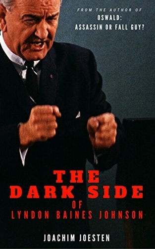The Dark Side Of Lyndon Baines Johnson Joachim Joesten