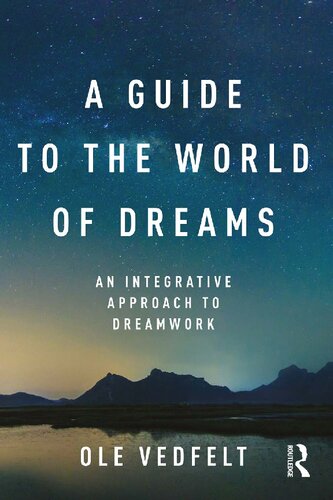 A Guide To The World Of Dreams An Integrative Approach To Dreamwork Ole Vedfelt