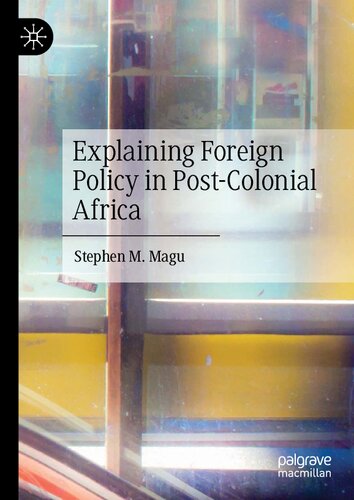 Explaining Foreign Policy In Postcolonial Africa Stephen M Magu
