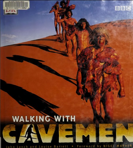 Walking With Cavemen Eyetoeye With Your Ancestors John Lynch And Louise Barrett