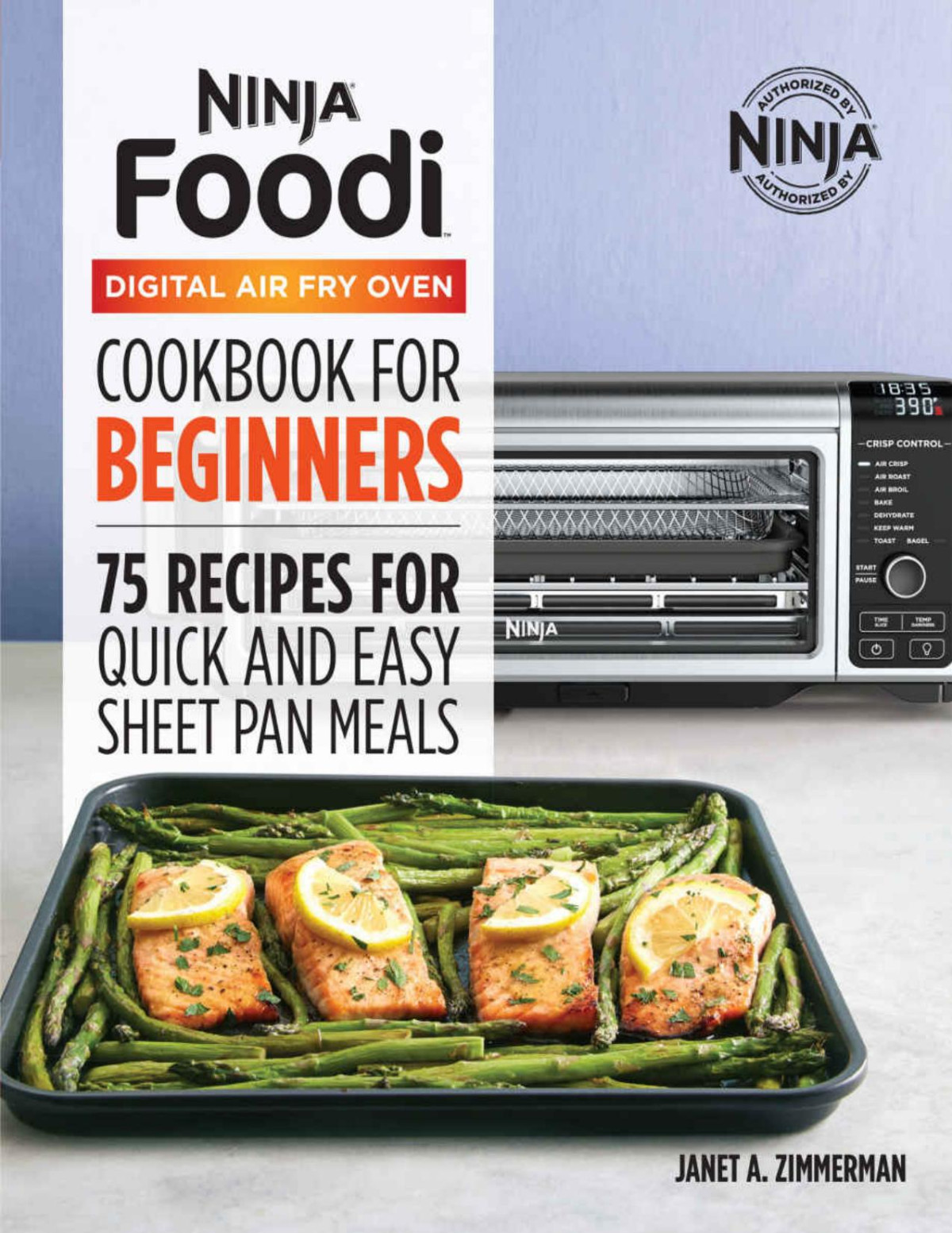 The Official Ninja Foodi Digital Air Fry Oven Cookbook 75 Recipes For Quick And Easy Sheet Pan Meals Janet A Zimmerman Zimmerman
