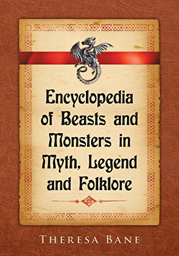 Encyclopedia Of Beasts And Monsters In Myth Legend And Folklore 1st Edition Theresa Bane