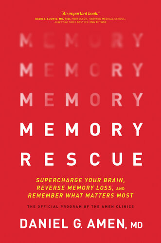 Memory Rescue Supercharge Your Brain Reverse Memory Loss And Remember What Matters Most 1st Edition Daniel G Amen