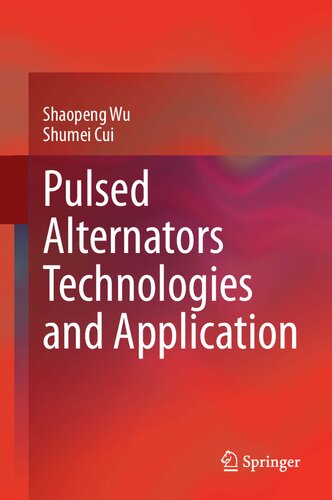 Pulsed Alternators Technologies And Application Shaopeng Wu Shumei Cui