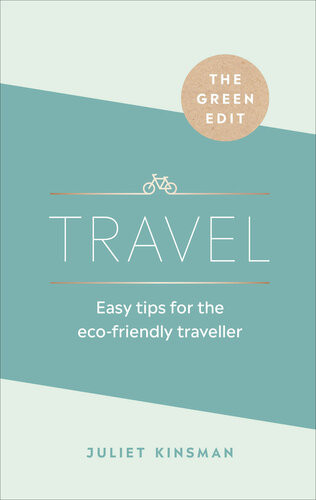 Travel Easy Tips For The Ecofriendly Traveller Juliet Kinsman