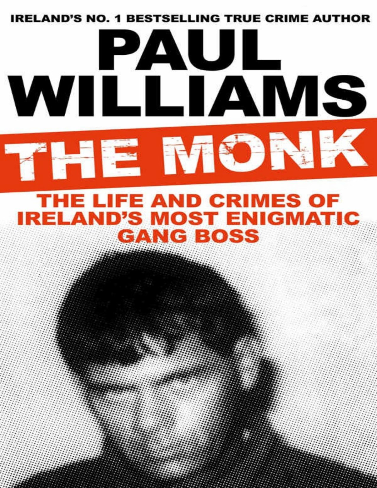 The Monk The Life And Crimes Of Irelands Most Enigmatic Gang Boss Paul Williams Williams