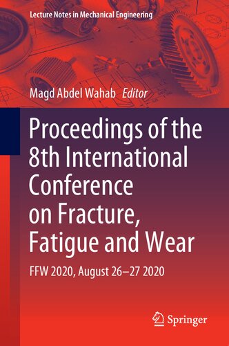Proceedings Of The 8th International Conference On Fracture Fatigue And Wear Ffw 2020 August 2627 2020 1st Ed 2021 Edition Magd Abdel Wahab
