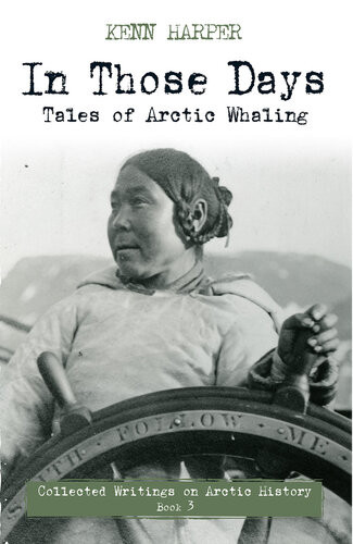 In Those Days Tales Of Artic Whaling Kenn Harper