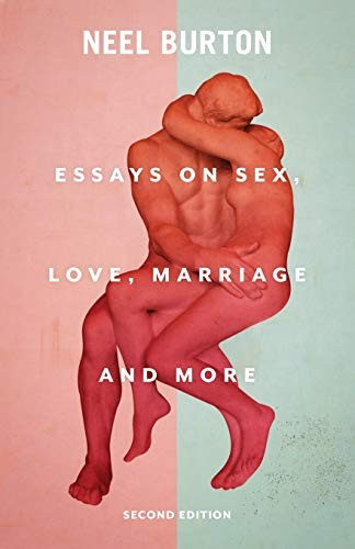 For Better For Worse Essays On Sex Love Marriage And More Neel Burton