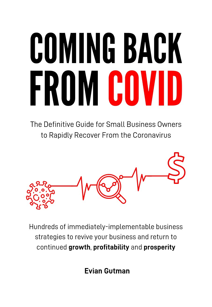 Coming Back From Covid The Definitive Guide For Small Business Owners To Rapidly Recover From The Coronavirus Evian Gutman Gutman