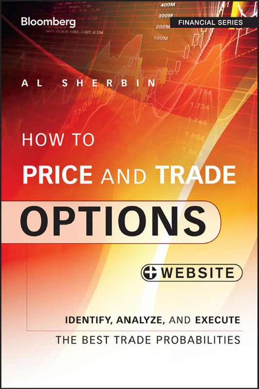 How To Price And Trade Options Identify Analyze And Execute The Best Trade Probabilities Website Bloomberg Financial Al Sherbin Sherbin