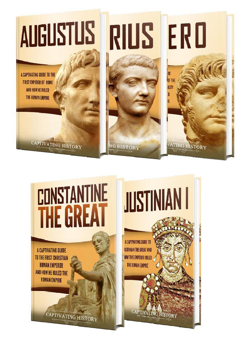 Roman Emperors A Captivating Guide To Augustus Tiberius Nero Constantine The Great And Justinian I Captivating History