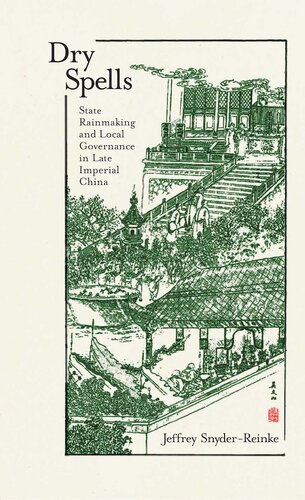 Dry Spells State Rainmaking And Local Governance In Late Imperial China Jeffrey Snyderreinke