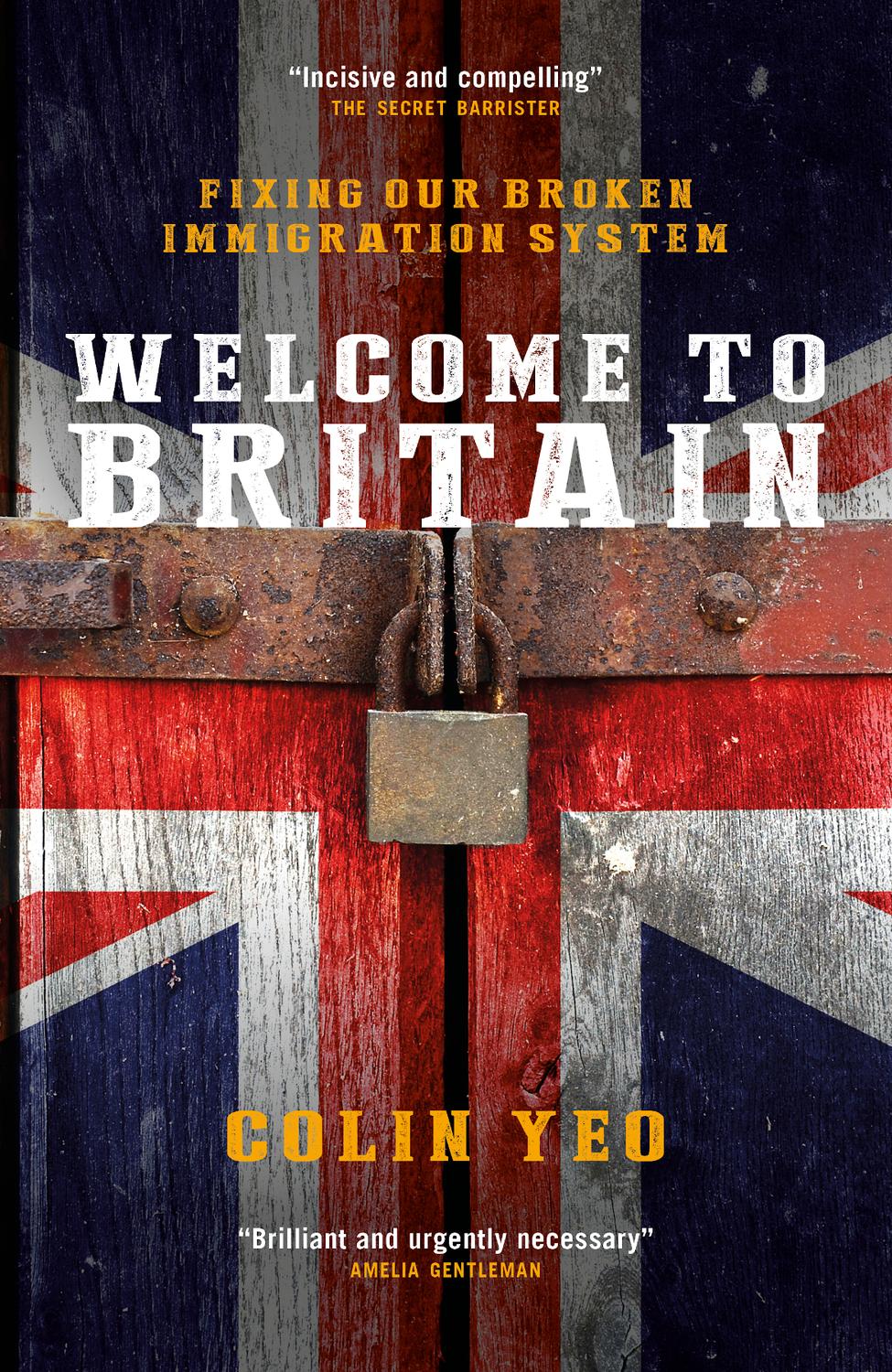 Welcome To Britain Fixing Our Broken Immigration System Colin Yeo