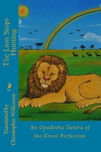The Lion Stops Hunting An Upadesha Tantra Of The Great Perfection Christopher Wilkinson