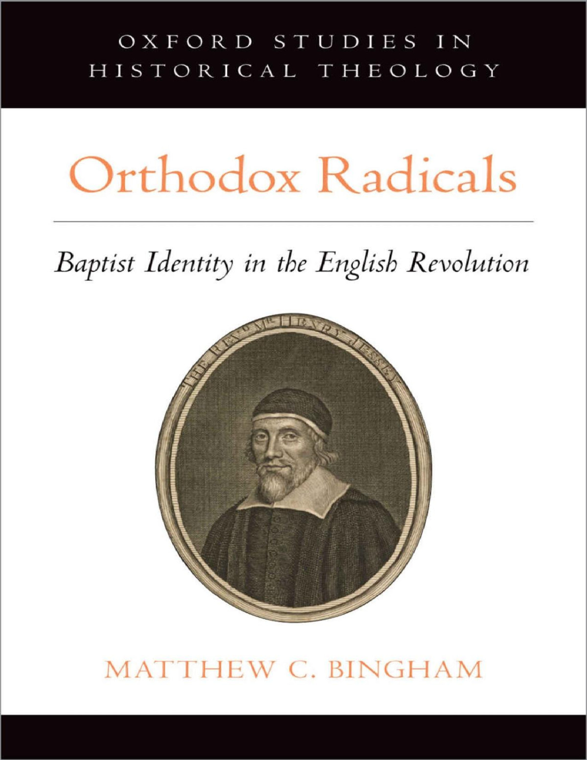 Orthodox Radicals Oxford Studies In Historical Theology Matthew C Bingham Bingham
