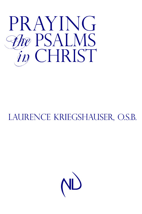 Praying The Psalms In Christ Laurence Kriegshauser Osb