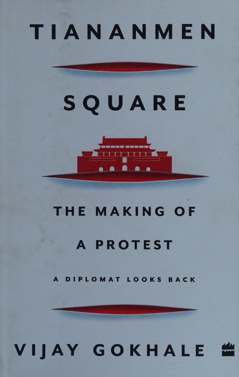 Tiananmen Square The Making Of A Protest A Diplomat Looks Back Vijay Gokhale