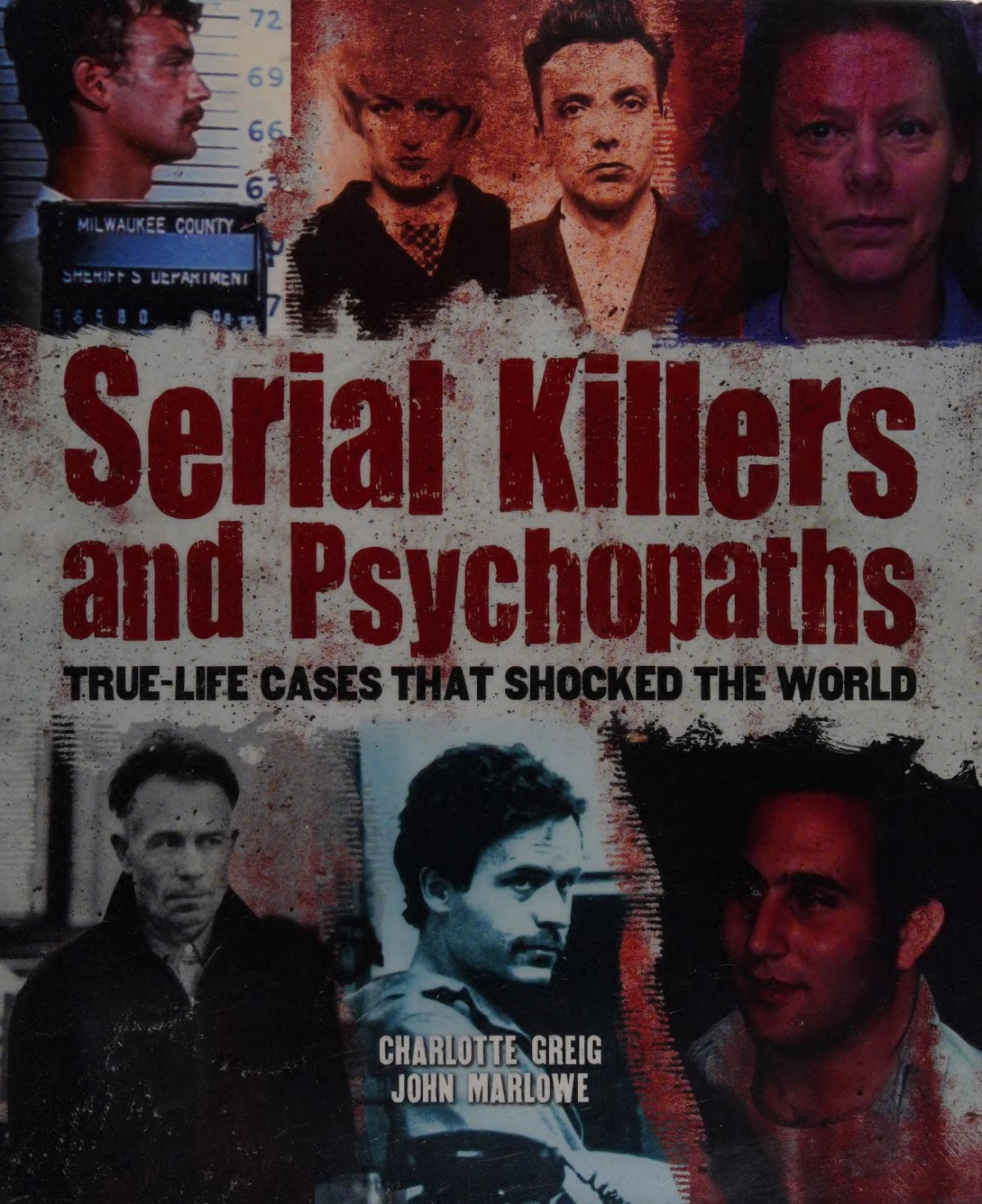 Serial Killers And Psychopaths True Life Cases That Shocked The World Charlotte Greig