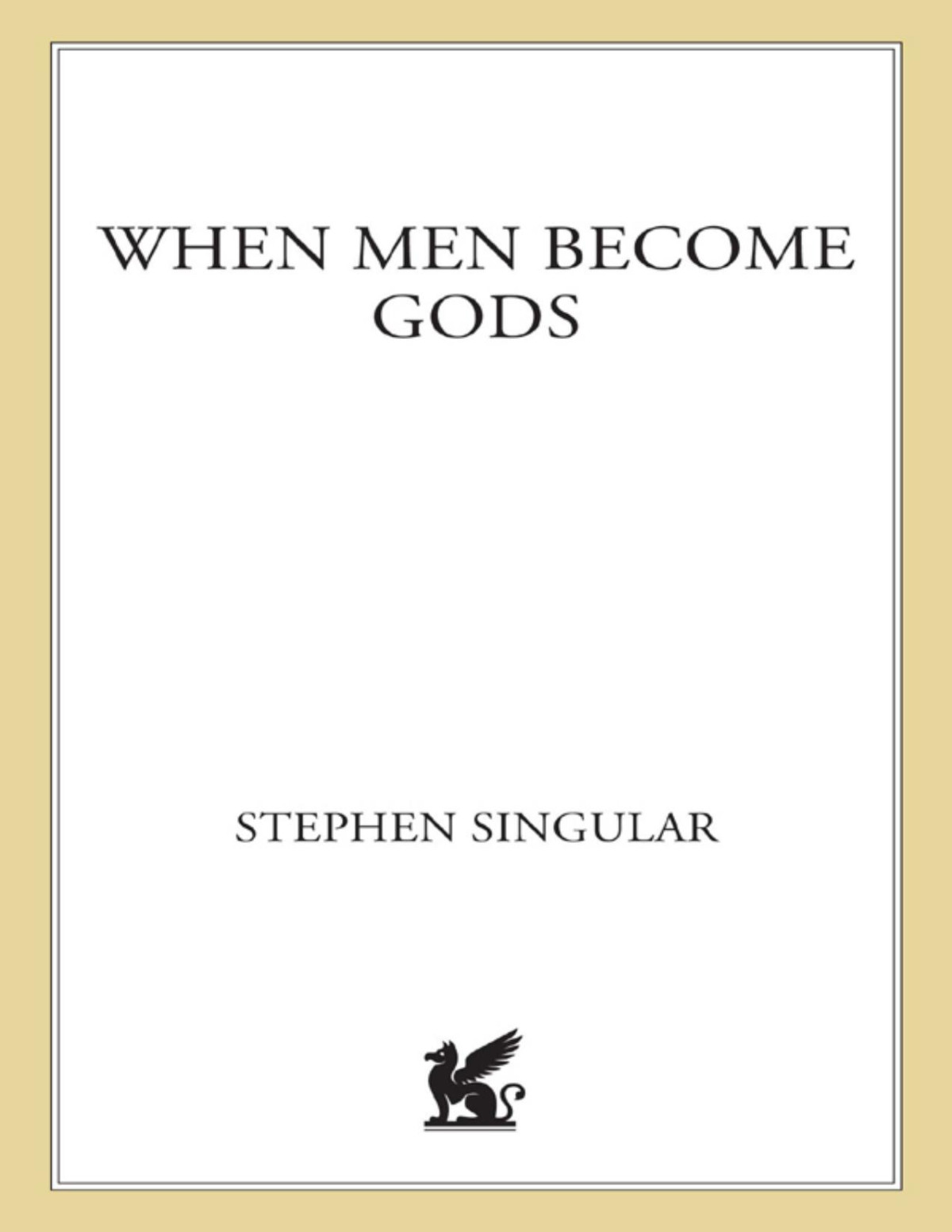 When Men Become Gods Stephen Singular