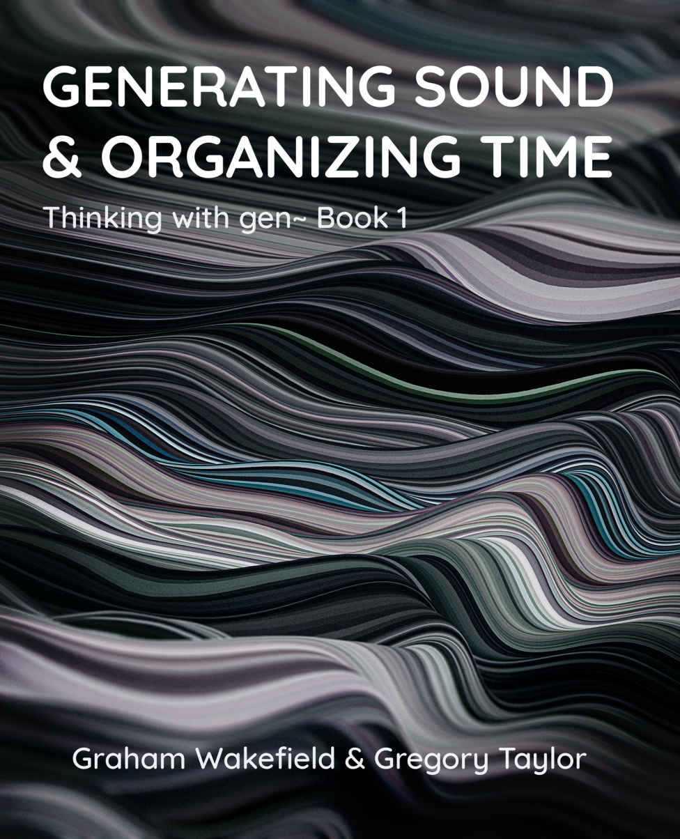Generating Sound Organizing Time Thinking With Gen Book 1 Graham Wakefield Gregory Taylor