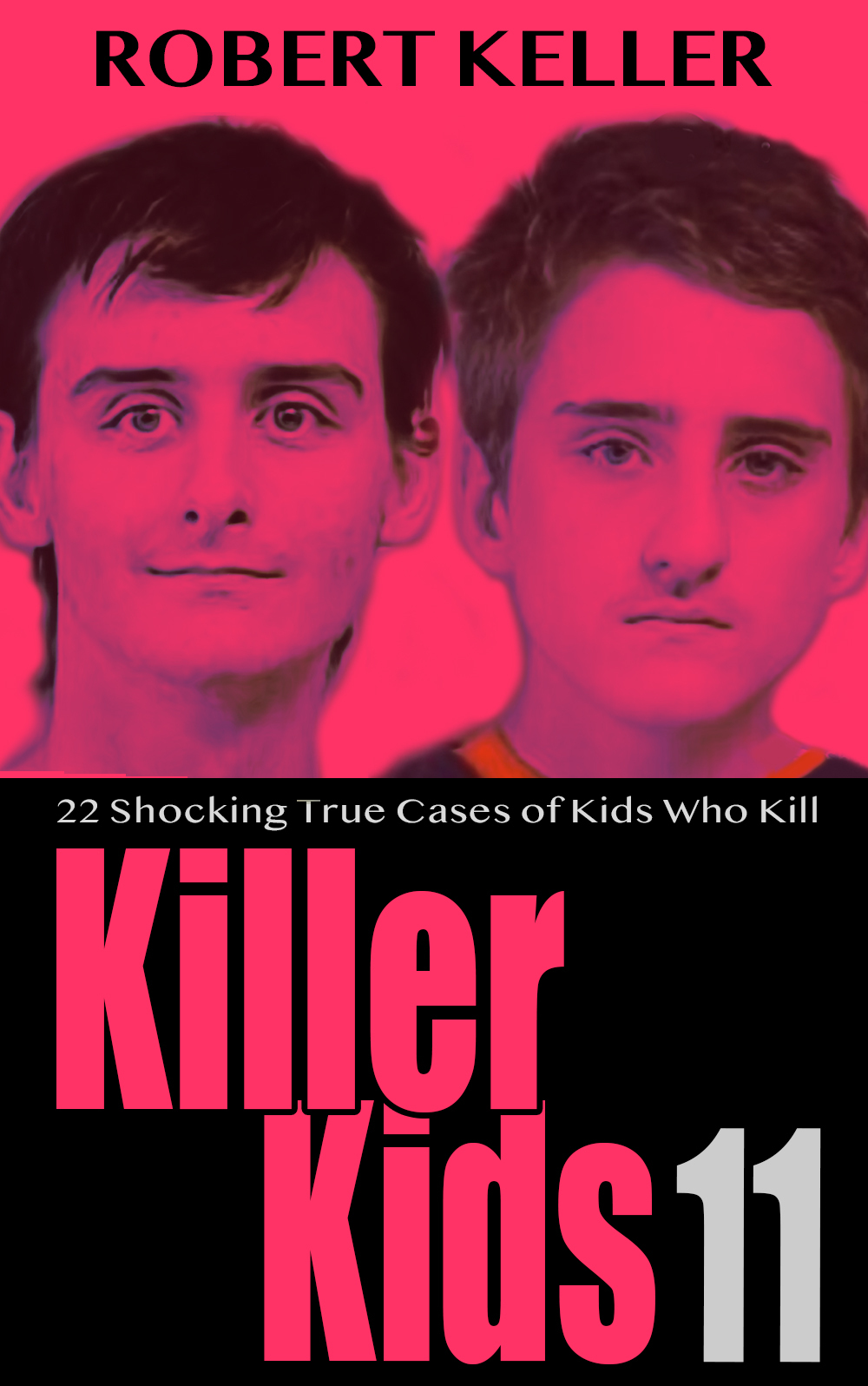 Killer Kids Volume 11 22 Shocking True Crime Cases Of Kids Who Kill Keller