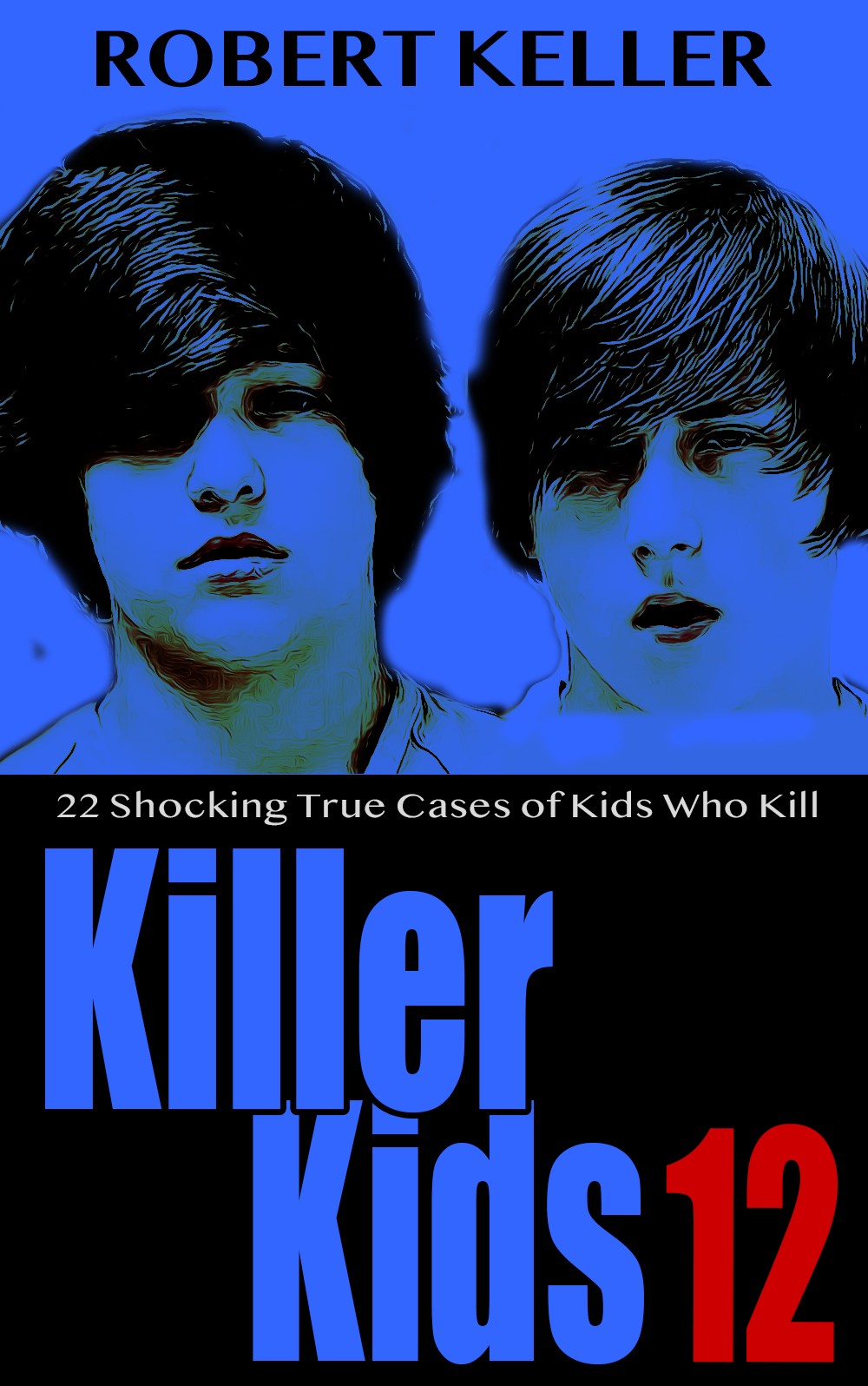 Killer Kids Volume 12 22 Shocking True Crime Cases Of Kids Who Kill Keller