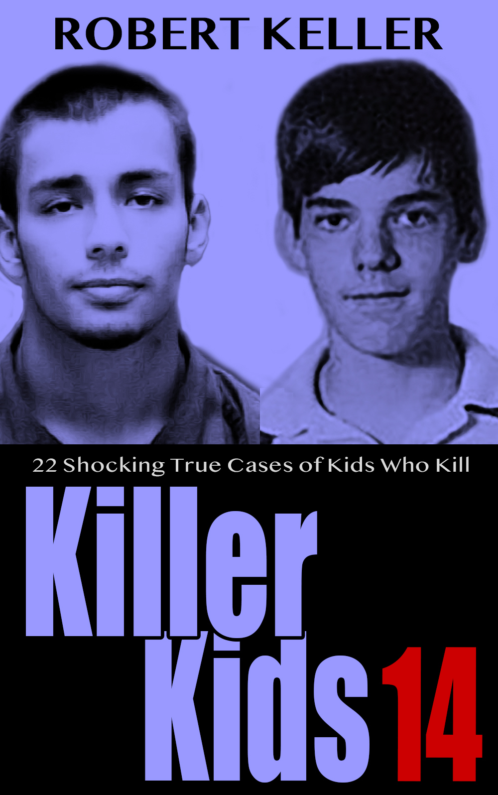 Killer Kids Volume 14 22 Shocking True Crime Cases Of Kids Who Kill Keller