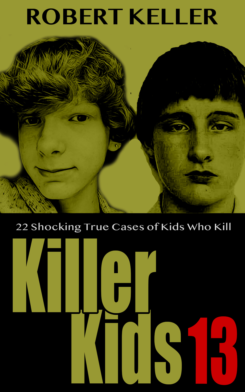 Killer Kids Volume 13 22 Shocking True Crime Cases Of Kids Who Kill Keller