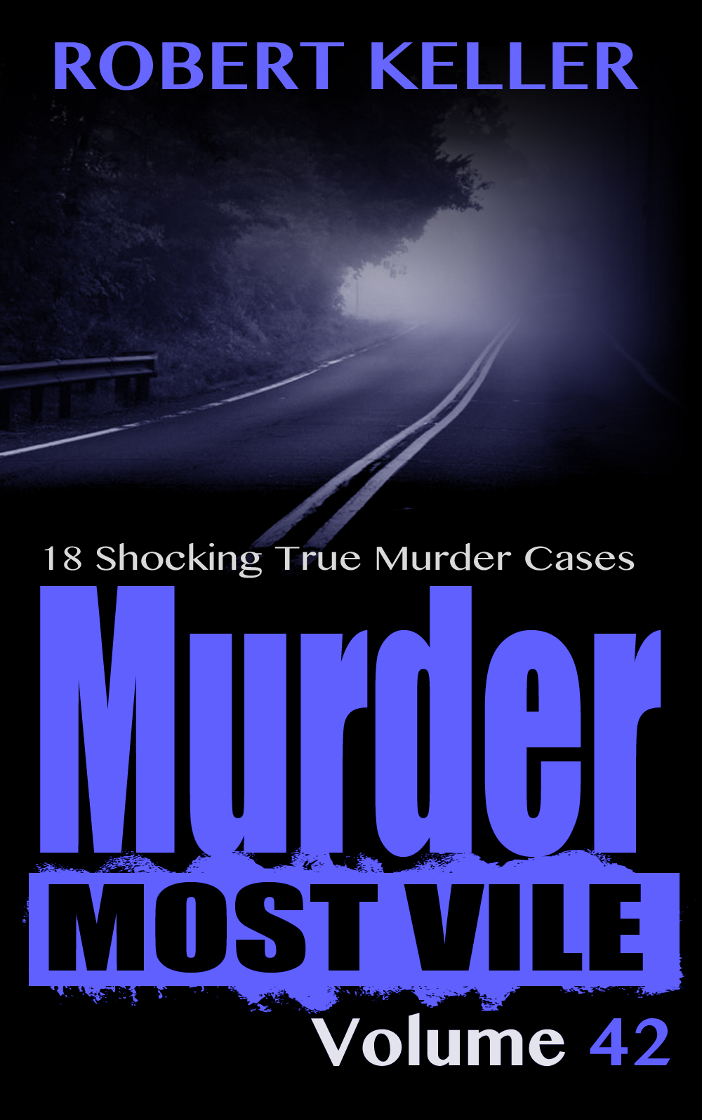 Murder Most Vile Volume 42 8 Shocking True Crime Murder Cases Keller