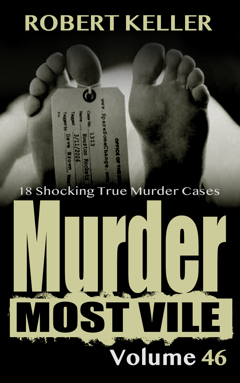 Murder Most Vile Volume 46 18 Shocking True Crime Cases Of Murder And Mayhem Keller