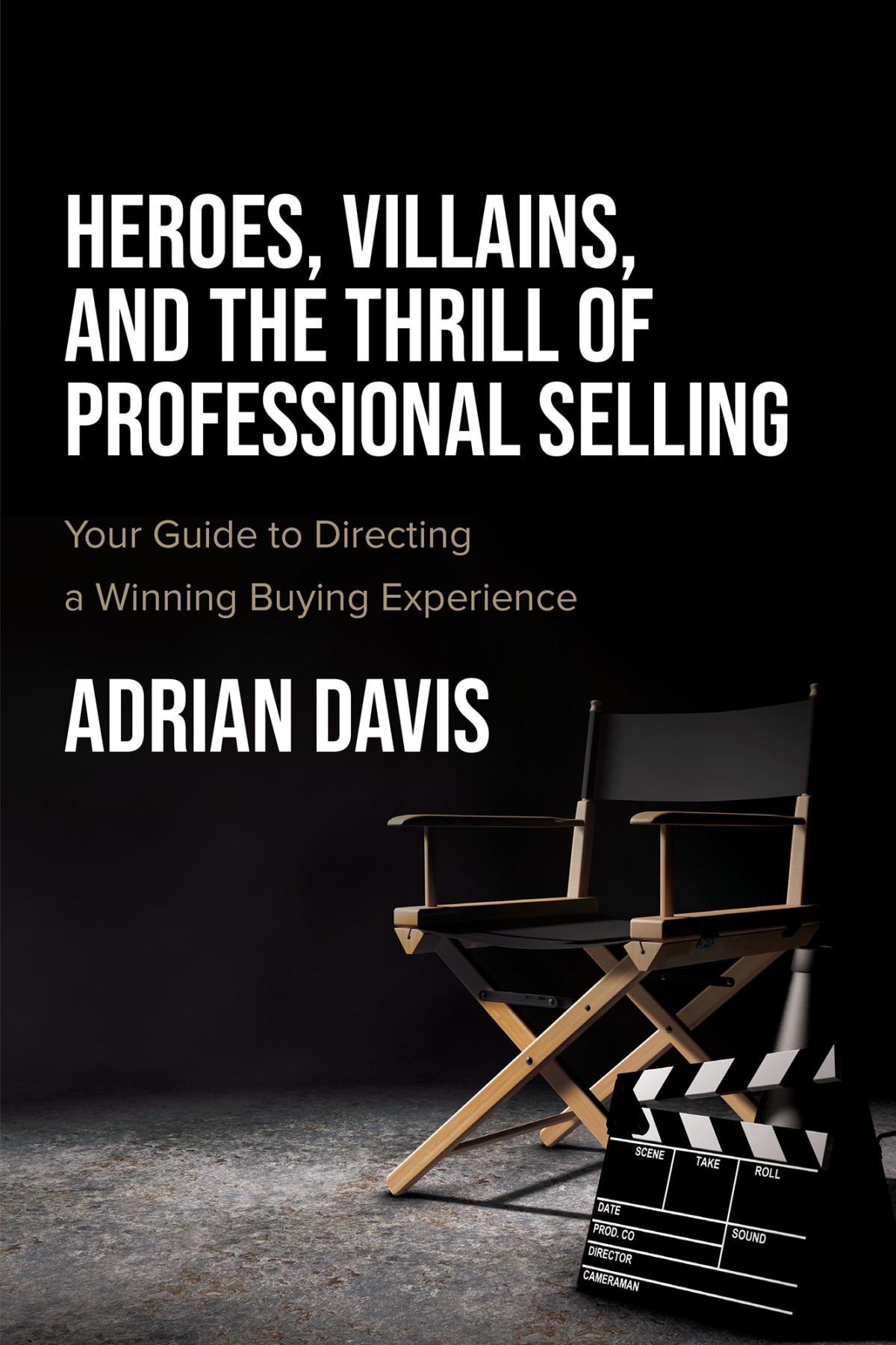 Heroes Villains And The Thrill Of Professional Selling Davis