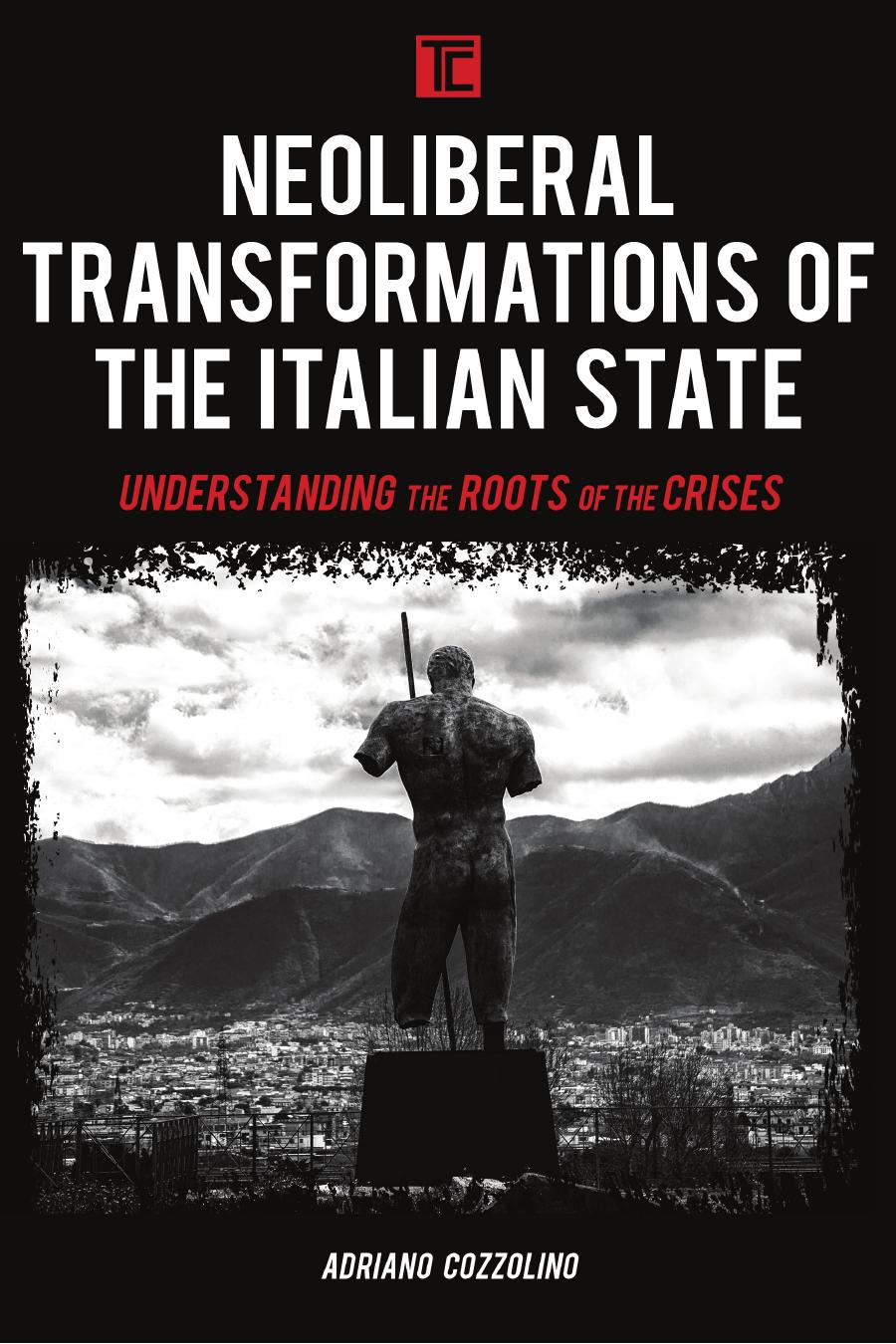 Neoliberal Transformations Of The Italian State Adriano Cozzolino