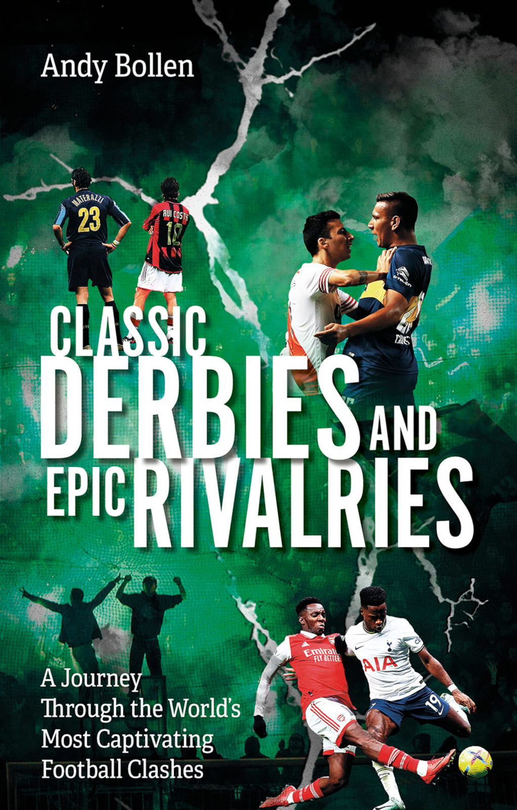 Classic Derbies And Epic Rivalries Andy Bollen