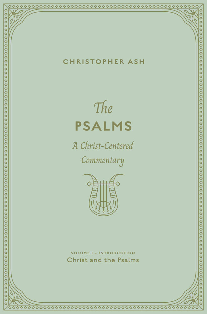 The Psalms A Christcentered Commentary Christopher Ash