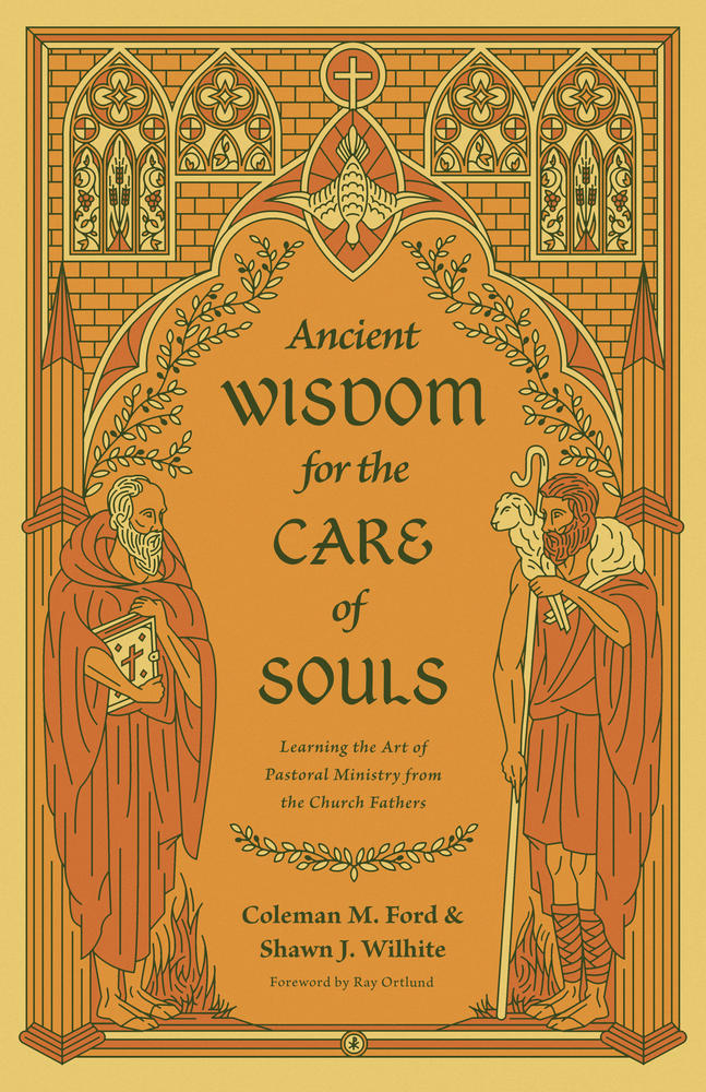 Ancient Wisdom For The Care Of Souls Coleman M Ford Shawn J Wilhite