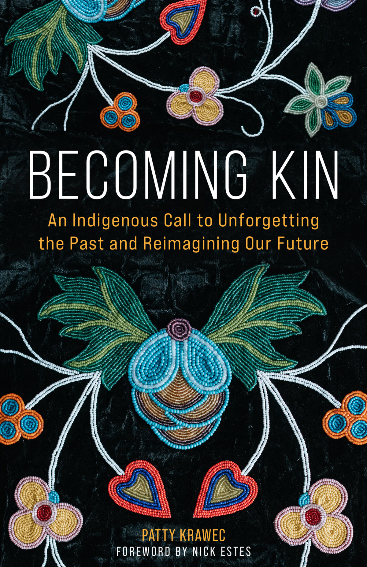 Becoming Kin An Indigenous Call To Unforgetting The Past And Reimagining Our Future Patty Krawec