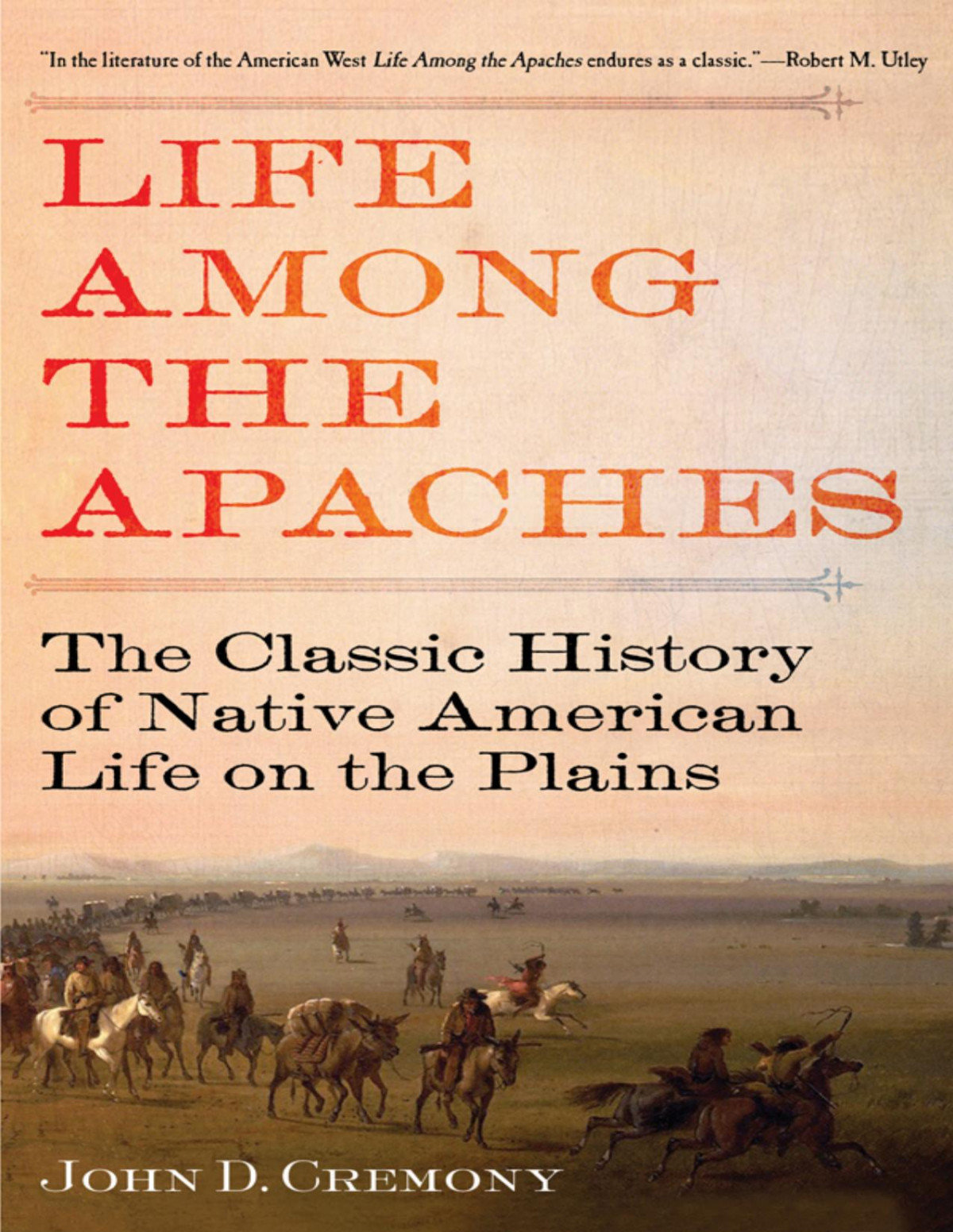 Life Among The Apaches Reissue John C Cremony