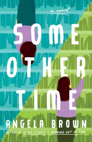 Some Other Time A Novel Angela Brown