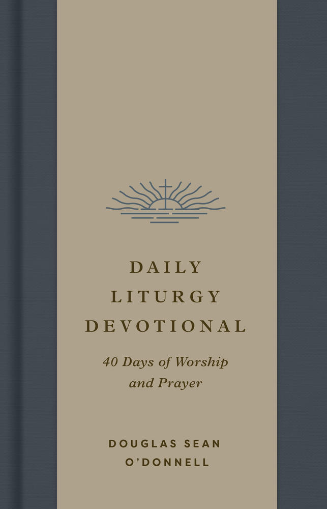 Daily Liturgy Devotional Douglas Sean Odonnell