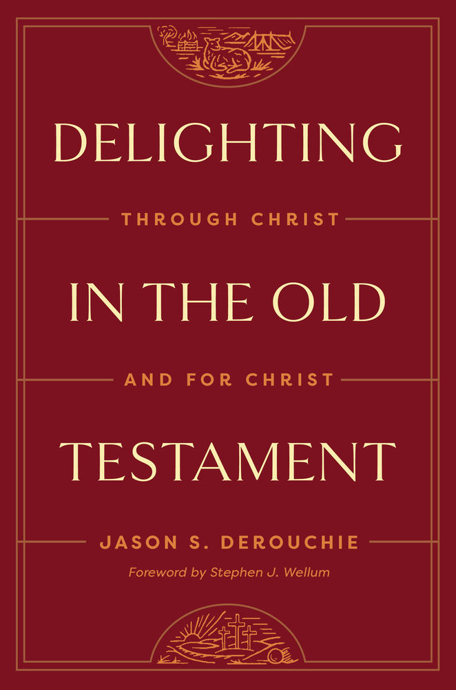 Delighting In The Old Testament Jason S Derouchie