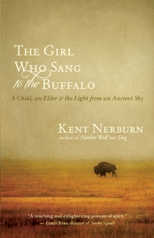 The Girl Who Sang To The Buffalo Kent Nerburn