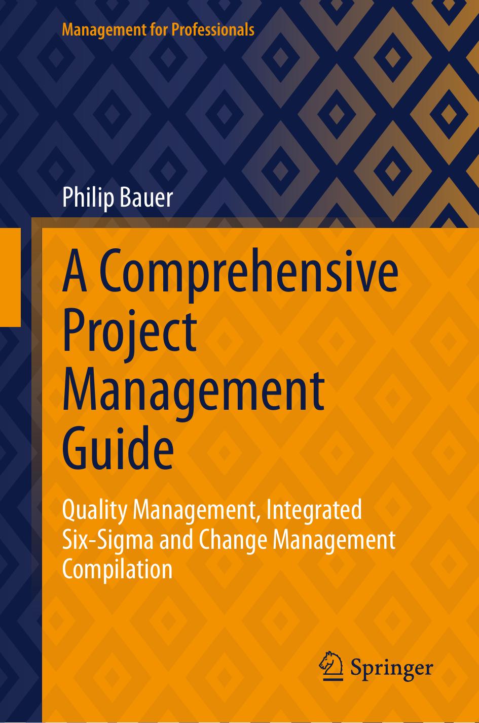 A Comprehensive Project Management Guide Quality Management Integrated Sixsigma And Change Management Compilation 2024th Edition Philip Bauer