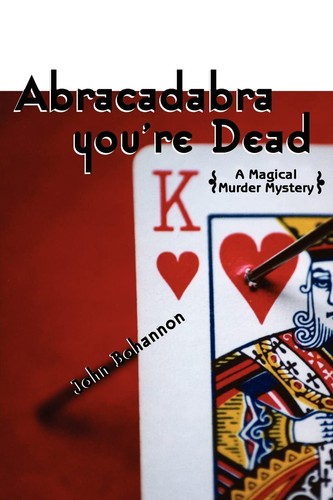 Abracadabra Youre Dead A Magical Murder Mystery John Bohannon