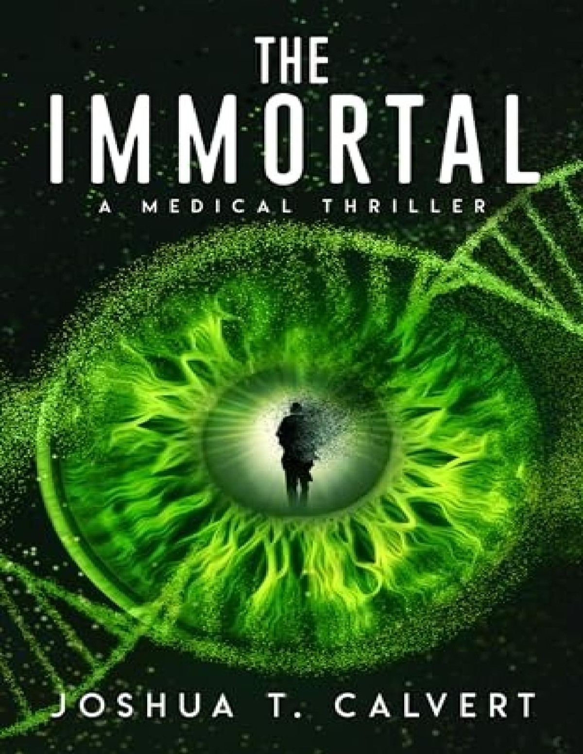 The Immortal A Medical Thriller Joshua T Calvert