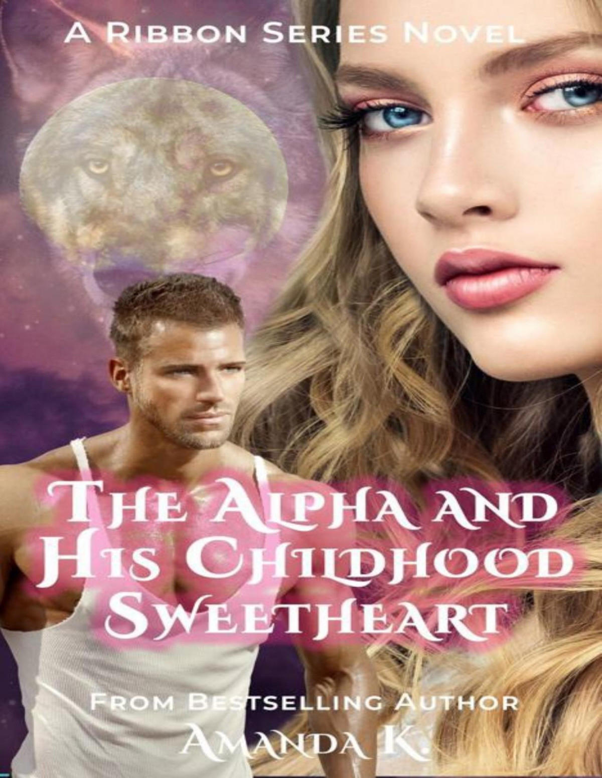 The Alpha And His Childhood Sweetheart Ribbon Series Book 7 Amanda K