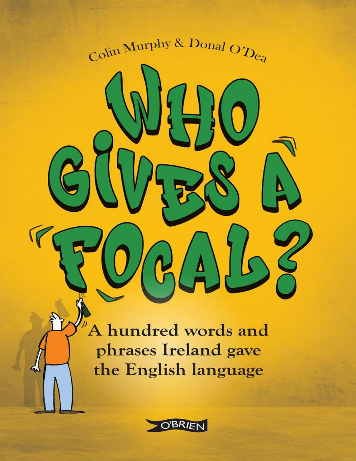 Who Gives A Focal A Hundred Words And Phrases Ireland Gave The English Language Colin Murphy Donal Odea