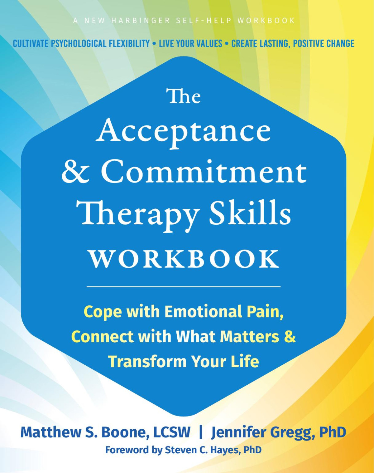 The Acceptance And Commitment Therapy Skills Workbook Cope With Emotional Pain Connect With What Matters And Transform Your Life Boone