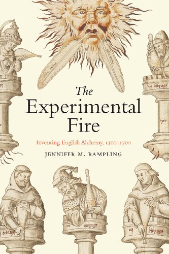 The Experimental Fire Inventing English Alchemy 13001700 1st Edition Jennifer M Rampling
